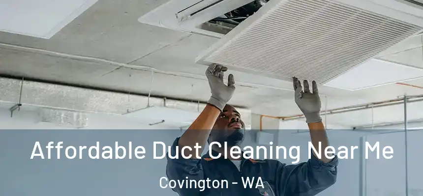  Affordable Duct Cleaning Near Me Covington - WA
