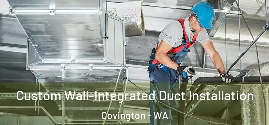  Custom Wall-Integrated Duct Installation Covington - WA