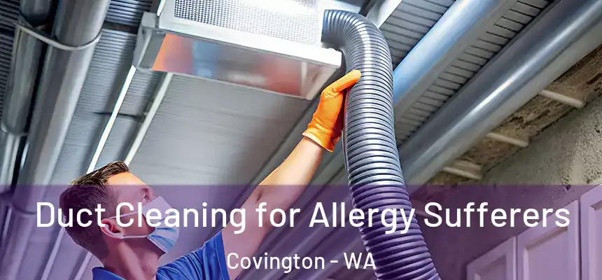  Duct Cleaning for Allergy Sufferers Covington - WA