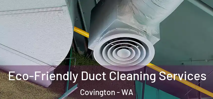  Eco-Friendly Duct Cleaning Services Covington - WA