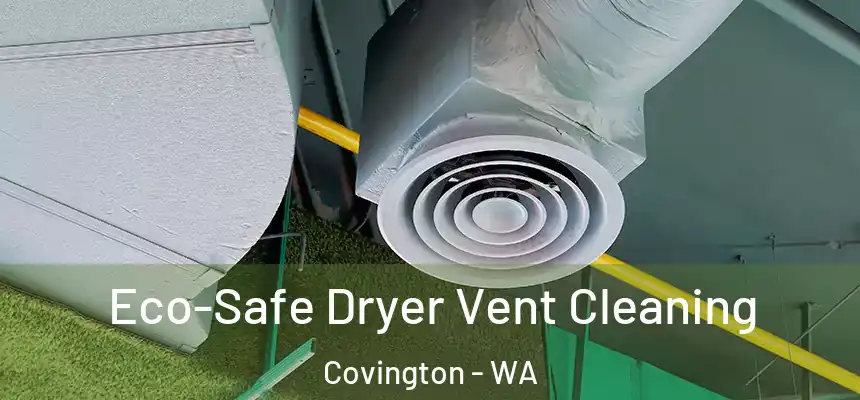  Eco-Safe Dryer Vent Cleaning Covington - WA