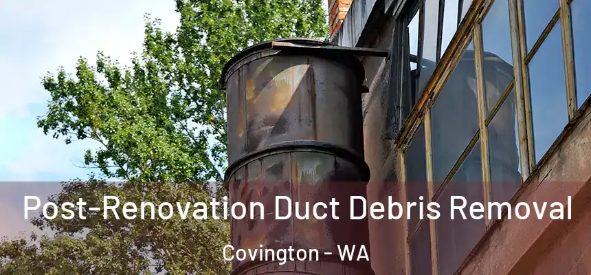  Post-Renovation Duct Debris Removal Covington - WA