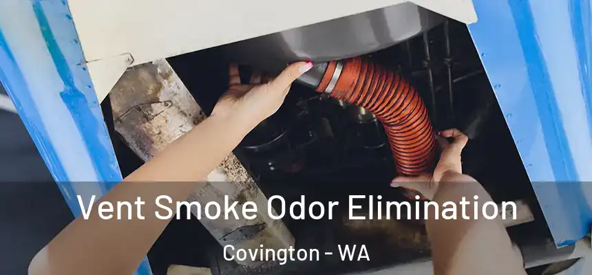  Vent Smoke Odor Elimination Covington - WA